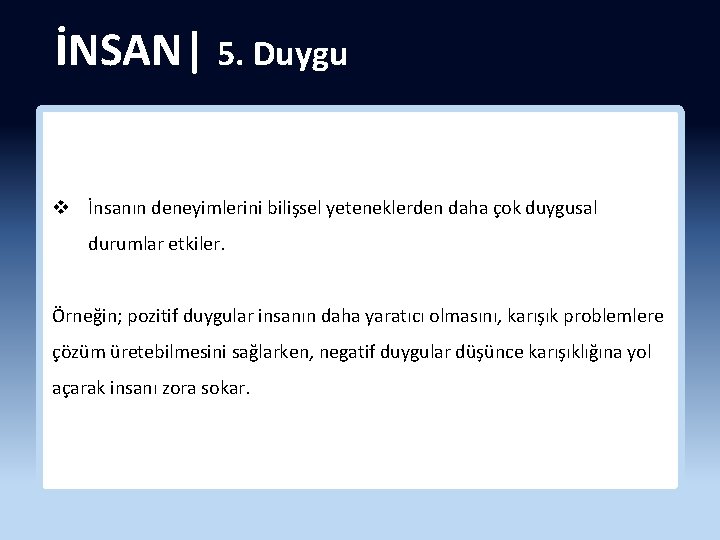 İNSAN| 5. Duygu v İnsanın deneyimlerini bilişsel yeteneklerden daha çok duygusal durumlar etkiler. Örneğin;