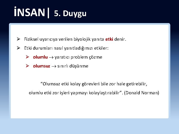 İNSAN| 5. Duygu Ø Fiziksel uyarıcıya verilen biyolojik yanıta etki denir. Ø Etki durumları
