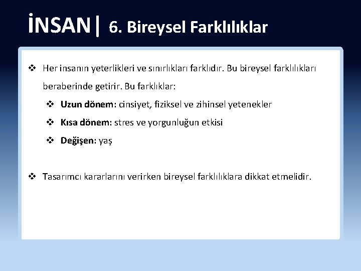 İNSAN| 6. Bireysel Farklılıklar v Her insanın yeterlikleri ve sınırlıkları farklıdır. Bu bireysel farklılıkları
