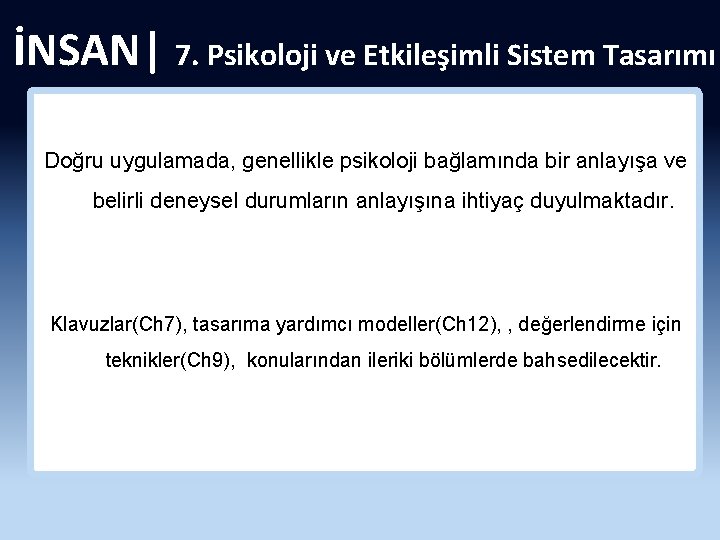 İNSAN| 7. Psikoloji ve Etkileşimli Sistem Tasarımı Doğru uygulamada, genellikle psikoloji bağlamında bir anlayışa
