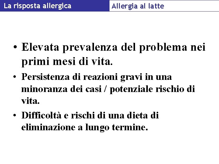 La risposta allergica Allergia al latte • Elevata prevalenza del problema nei primi mesi