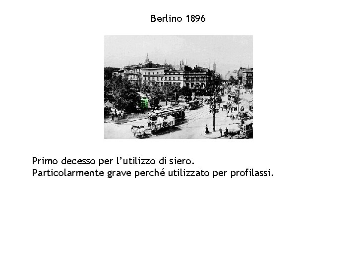 Berlino 1896 Primo decesso per l’utilizzo di siero. Particolarmente grave perché utilizzato per profilassi.