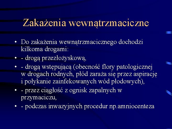 Zakażenia wewnątrzmaciczne • Do zakażenia wewnątrzmacicznego dochodzi kilkoma drogami: • - drogą przezłożyskową, •