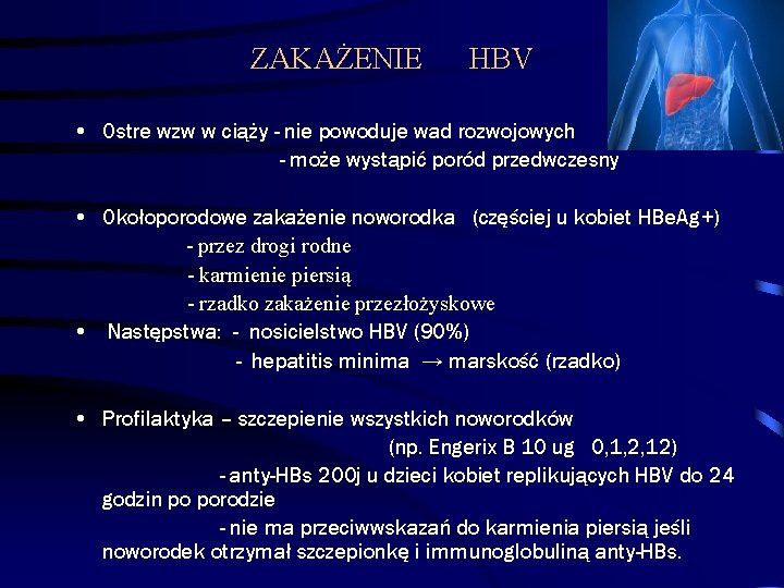 ZAKAŻENIE HBV • Ostre wzw w ciąży - nie powoduje wad rozwojowych - może