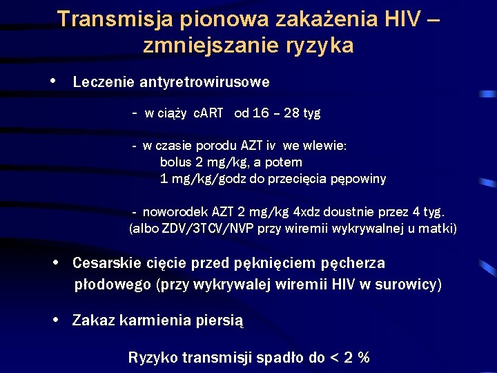 Transmisja pionowa zakażenia HIV – zmniejszanie ryzyka • Leczenie antyretrowirusowe - w ciąży c.