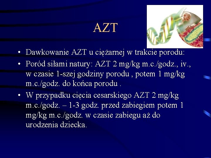 AZT • Dawkowanie AZT u ciężarnej w trakcie porodu: • Poród siłami natury: AZT