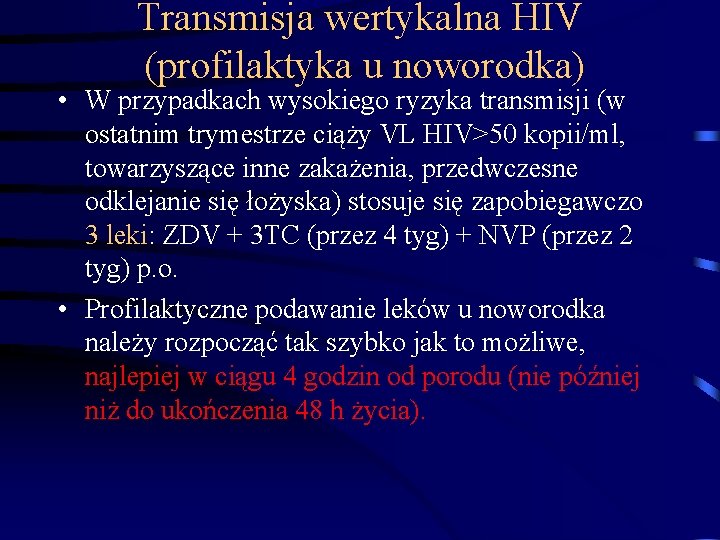 Transmisja wertykalna HIV (profilaktyka u noworodka) • W przypadkach wysokiego ryzyka transmisji (w ostatnim