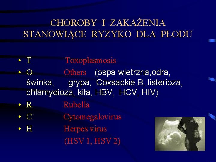 CHOROBY I ZAKAŻENIA STANOWIĄCE RYZYKO DLA PŁODU • T Toxoplasmosis • O Others (ospa