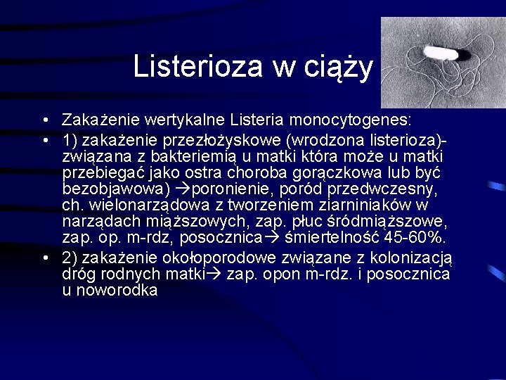 Listerioza w ciąży • Zakażenie wertykalne Listeria monocytogenes: • 1) zakażenie przezłożyskowe (wrodzona listerioza)-