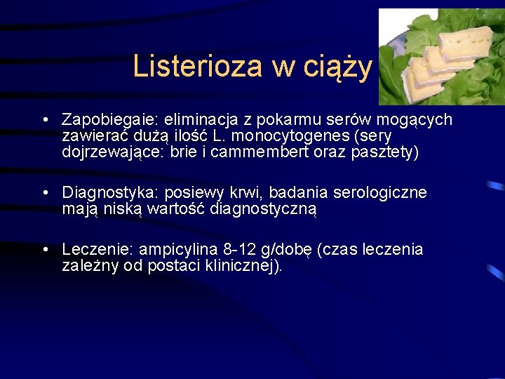 Listerioza w ciąży • Zapobiegaie: eliminacja z pokarmu serów mogących zawierać dużą ilość L.