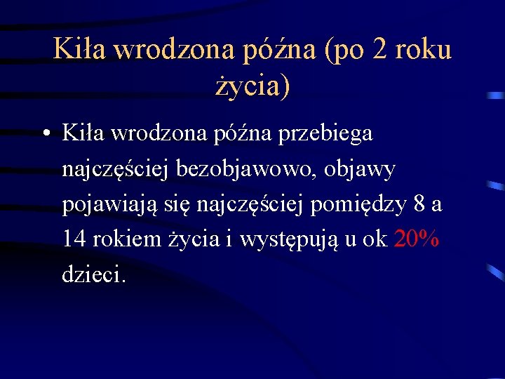 Kiła wrodzona późna (po 2 roku życia) • Kiła wrodzona późna przebiega najczęściej bezobjawowo,