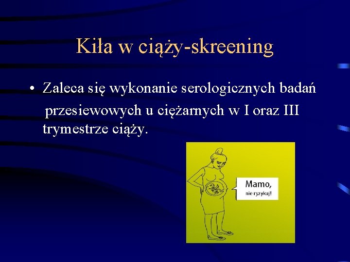 Kiła w ciąży-skreening • Zaleca się wykonanie serologicznych badań przesiewowych u ciężarnych w I