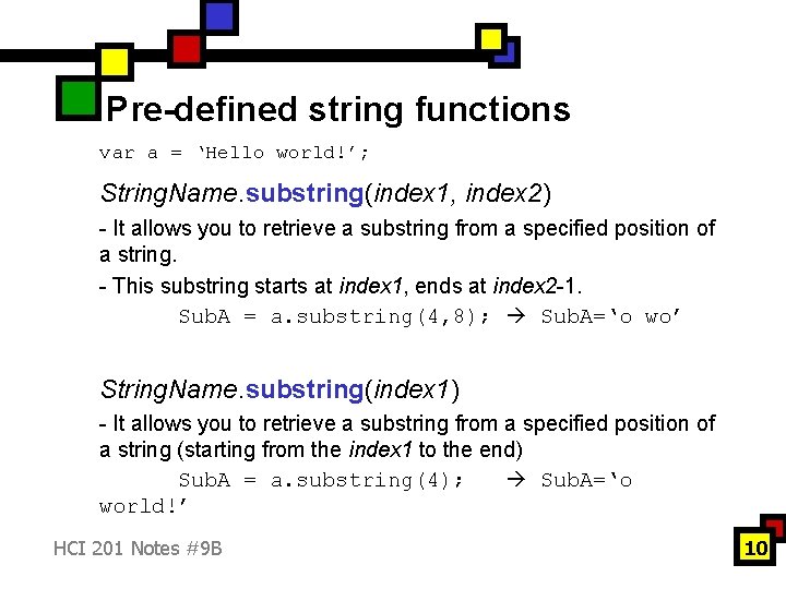 Pre-defined string functions var a = ‘Hello world!’; String. Name. substring(index 1, index 2)