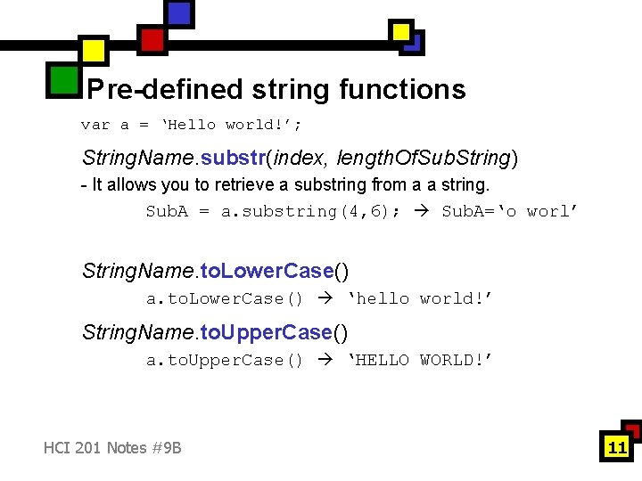 Pre-defined string functions var a = ‘Hello world!’; String. Name. substr(index, length. Of. Sub.