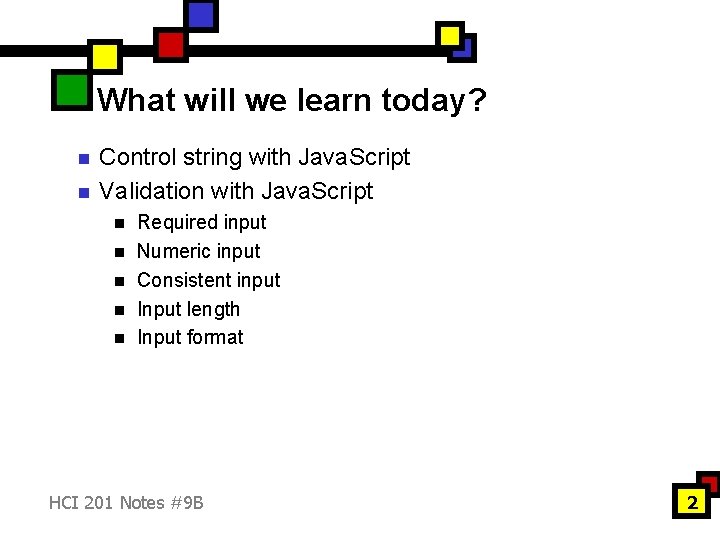 What will we learn today? n n Control string with Java. Script Validation with