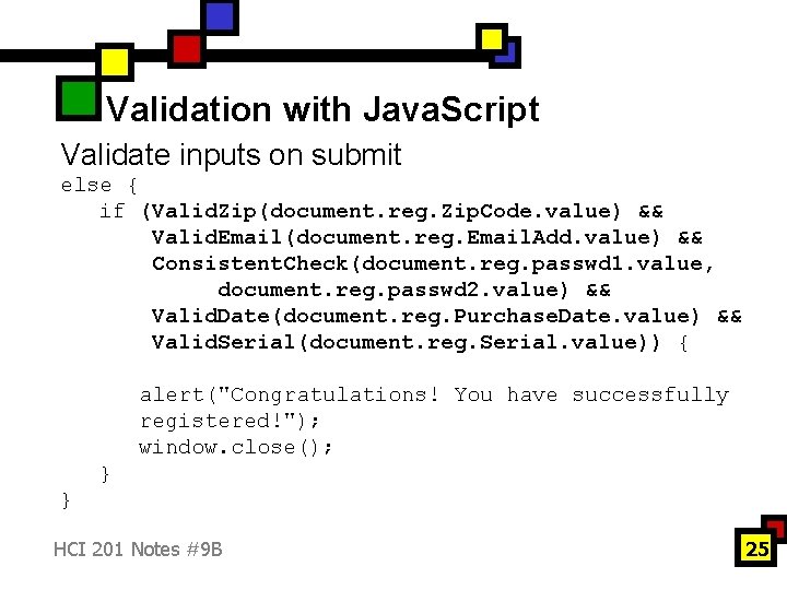 Validation with Java. Script Validate inputs on submit else { if (Valid. Zip(document. reg.