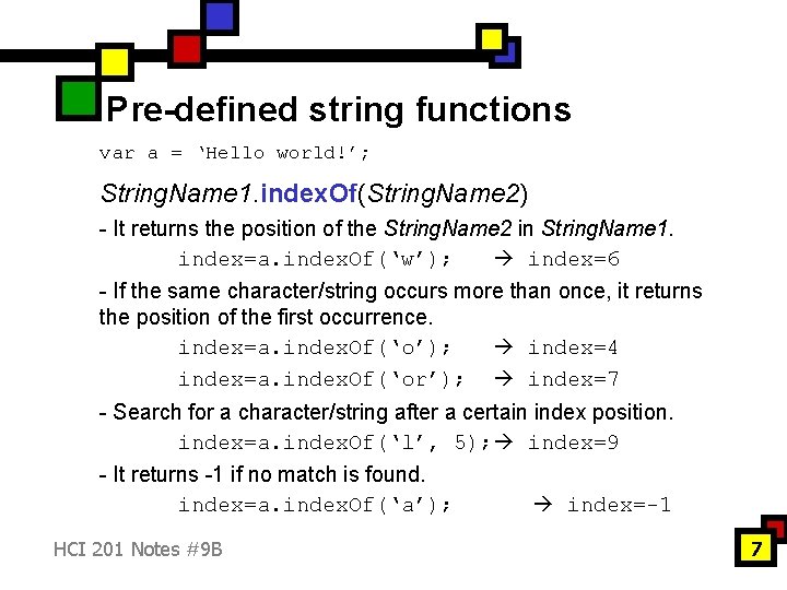 Pre-defined string functions var a = ‘Hello world!’; String. Name 1. index. Of(String. Name