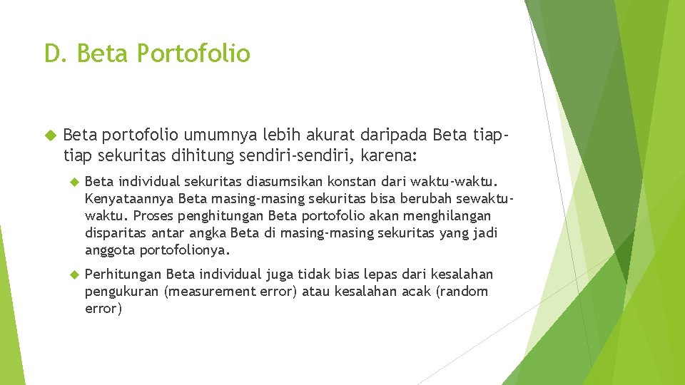 D. Beta Portofolio Beta portofolio umumnya lebih akurat daripada Beta tiap sekuritas dihitung sendiri-sendiri,