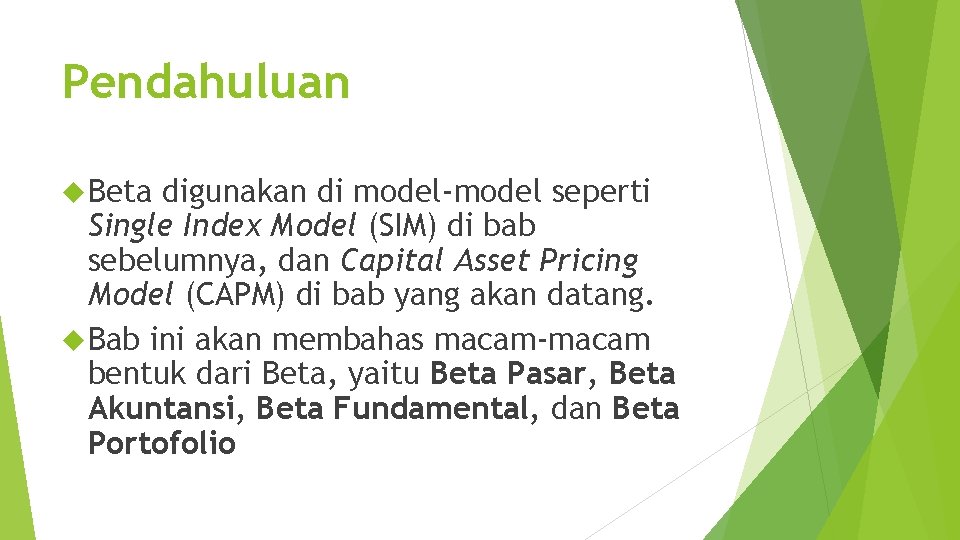 Pendahuluan Beta digunakan di model-model seperti Single Index Model (SIM) di bab sebelumnya, dan