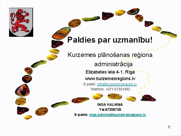 Paldies par uzmanību! Kurzemes plānošanas reģiona administrācija Elizabetes iela 4 -1, Rīga www. kurzemesregions.