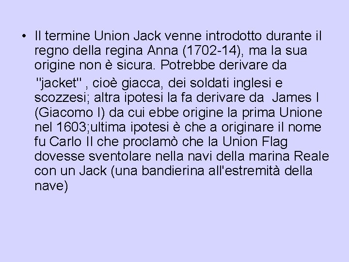  • Il termine Union Jack venne introdotto durante il regno della regina Anna