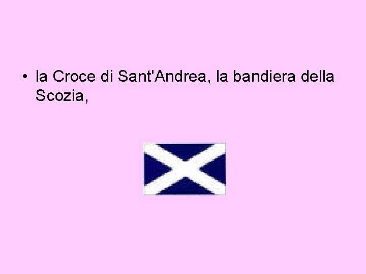  • la Croce di Sant'Andrea, la bandiera della Scozia, 