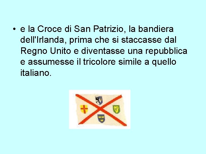  • e la Croce di San Patrizio, la bandiera dell'Irlanda, prima che si