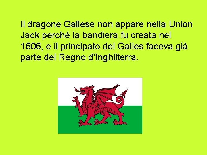  Il dragone Gallese non appare nella Union Jack perché la bandiera fu creata