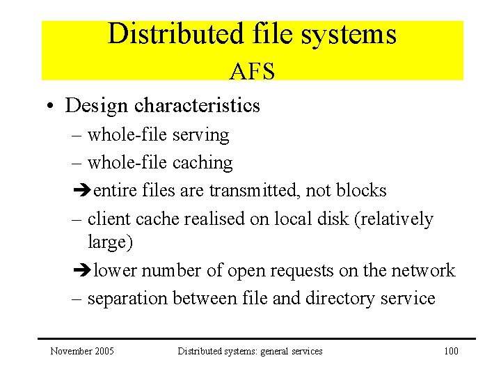 Distributed file systems AFS • Design characteristics – whole-file serving – whole-file caching entire
