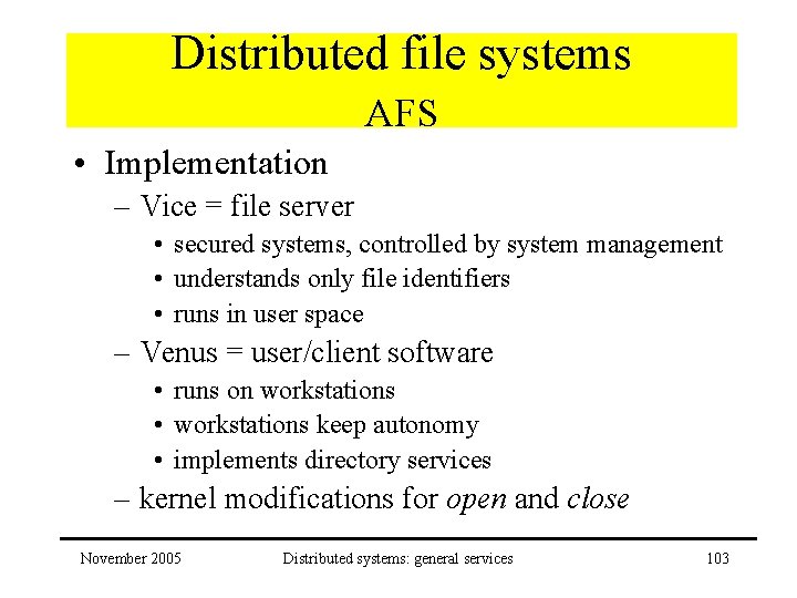 Distributed file systems AFS • Implementation – Vice = file server • secured systems,