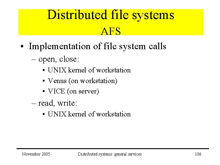 Distributed file systems AFS • Implementation of file system calls – open, close: •