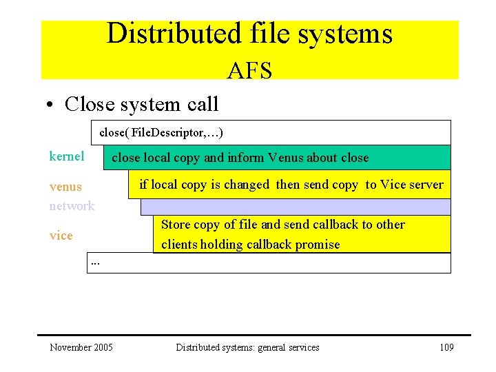 Distributed file systems AFS • Close system call close( File. Descriptor, …) kernel close