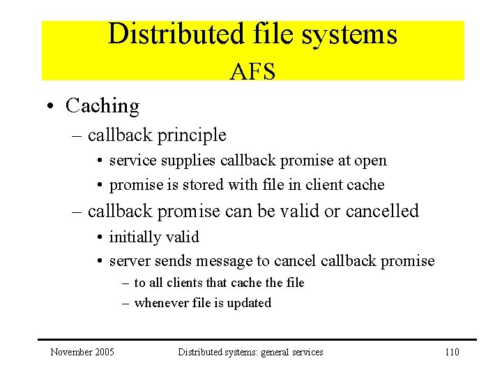 Distributed file systems AFS • Caching – callback principle • service supplies callback promise