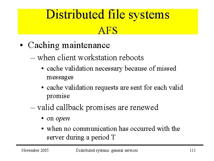 Distributed file systems AFS • Caching maintenance – when client workstation reboots • cache