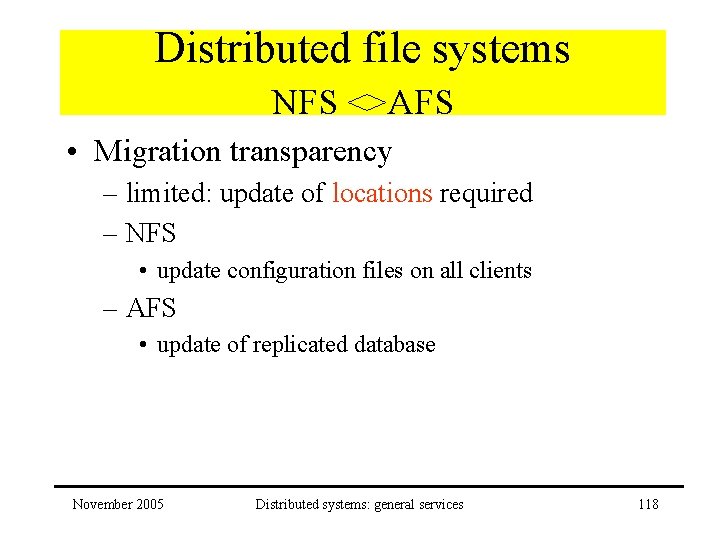 Distributed file systems NFS <>AFS • Migration transparency – limited: update of locations required