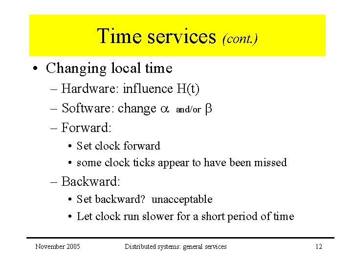 Time services (cont. ) • Changing local time – Hardware: influence H(t) – Software: