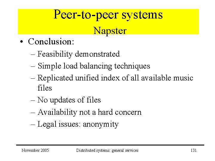 Peer-to-peer systems • Conclusion: Napster – Feasibility demonstrated – Simple load balancing techniques –