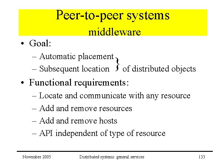 Peer-to-peer systems • Goal: middleware – Automatic placement – Subsequent location of distributed objects