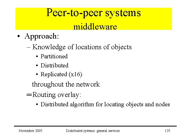 Peer-to-peer systems • Approach: middleware – Knowledge of locations of objects • Partitioned •
