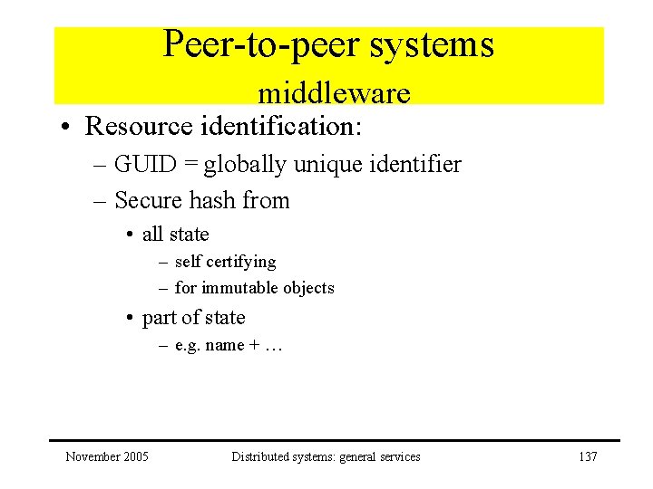 Peer-to-peer systems middleware • Resource identification: – GUID = globally unique identifier – Secure