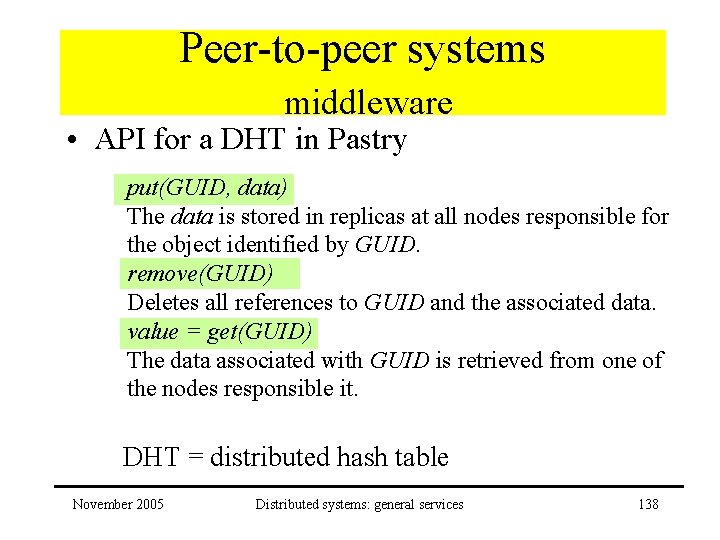 Peer-to-peer systems middleware • API for a DHT in Pastry put(GUID, data) The data
