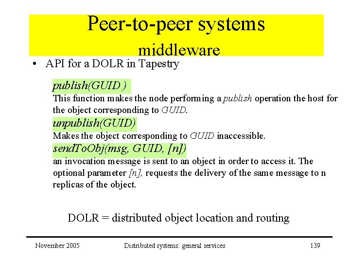 Peer-to-peer systems middleware • API for a DOLR in Tapestry publish(GUID ) This function