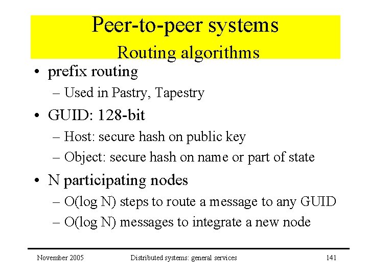 Peer-to-peer systems Routing algorithms • prefix routing – Used in Pastry, Tapestry • GUID: