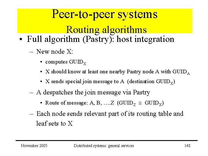Peer-to-peer systems Routing algorithms • Full algorithm (Pastry): host integration – New node X: