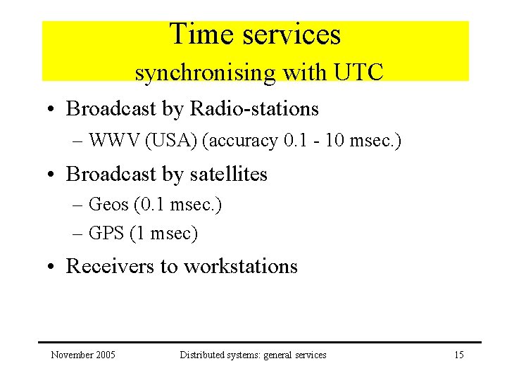 Time services synchronising with UTC • Broadcast by Radio-stations – WWV (USA) (accuracy 0.
