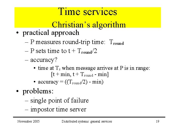 Time services Christian’s algorithm • practical approach – P measures round-trip time: Tround –