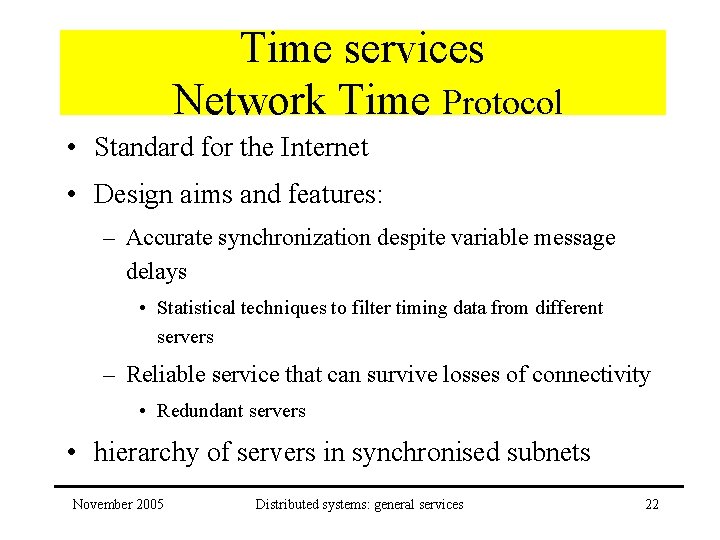 Time services Network Time Protocol • Standard for the Internet • Design aims and
