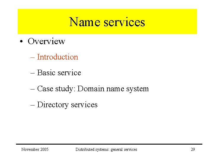 Name services • Overview – Introduction – Basic service – Case study: Domain name