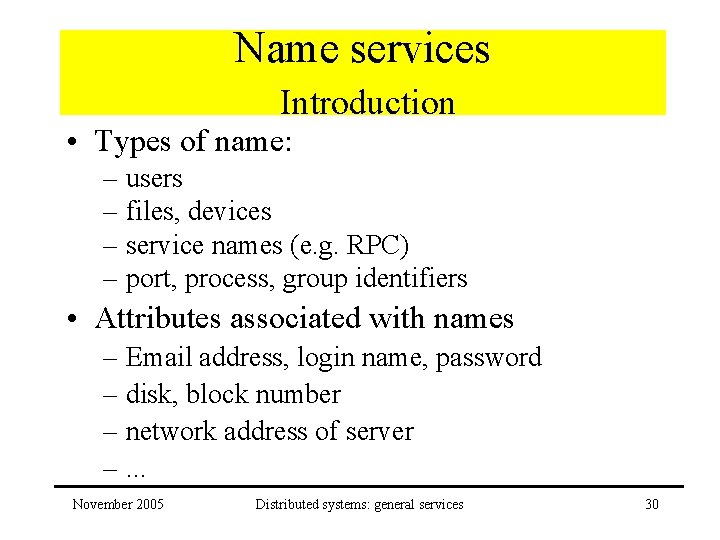 Name services Introduction • Types of name: – users – files, devices – service