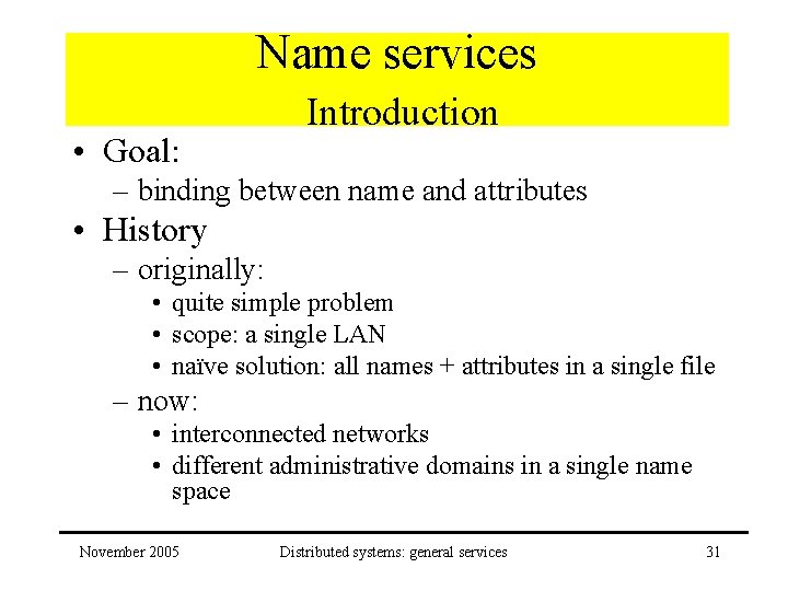 Name services • Goal: Introduction – binding between name and attributes • History –